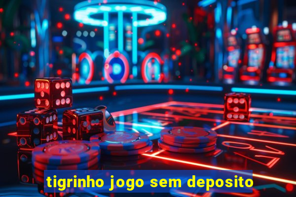 tigrinho jogo sem deposito